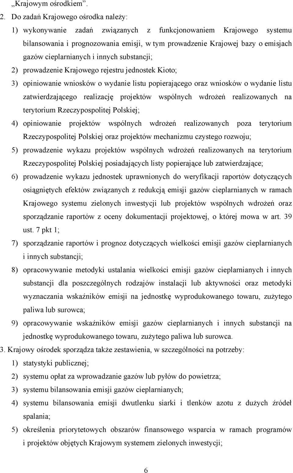 cieplarnianych i innych substancji; 2) prowadzenie Krajowego rejestru jednostek Kioto; 3) opiniowanie wniosków o wydanie listu popierającego oraz wniosków o wydanie listu zatwierdzającego realizację