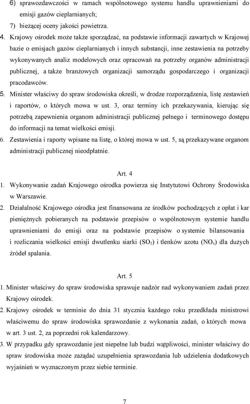 modelowych oraz opracowań na potrzeby organów administracji publicznej, a także branżowych organizacji samorządu gospodarczego i organizacji pracodawców. 5.