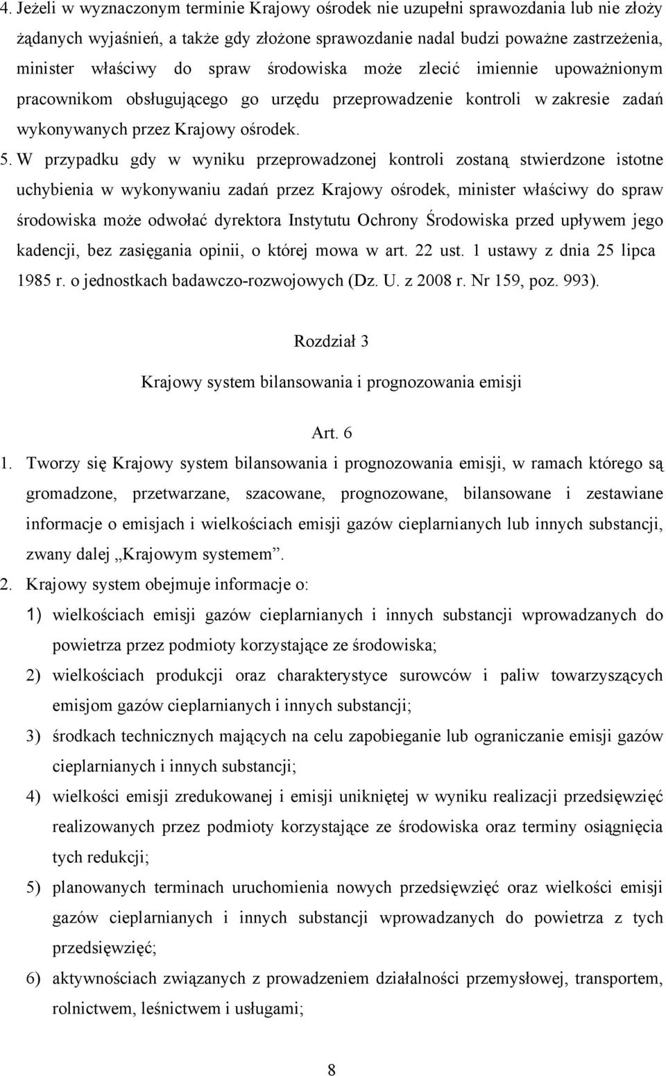 W przypadku gdy w wyniku przeprowadzonej kontroli zostaną stwierdzone istotne uchybienia w wykonywaniu zadań przez Krajowy ośrodek, minister właściwy do spraw środowiska może odwołać dyrektora