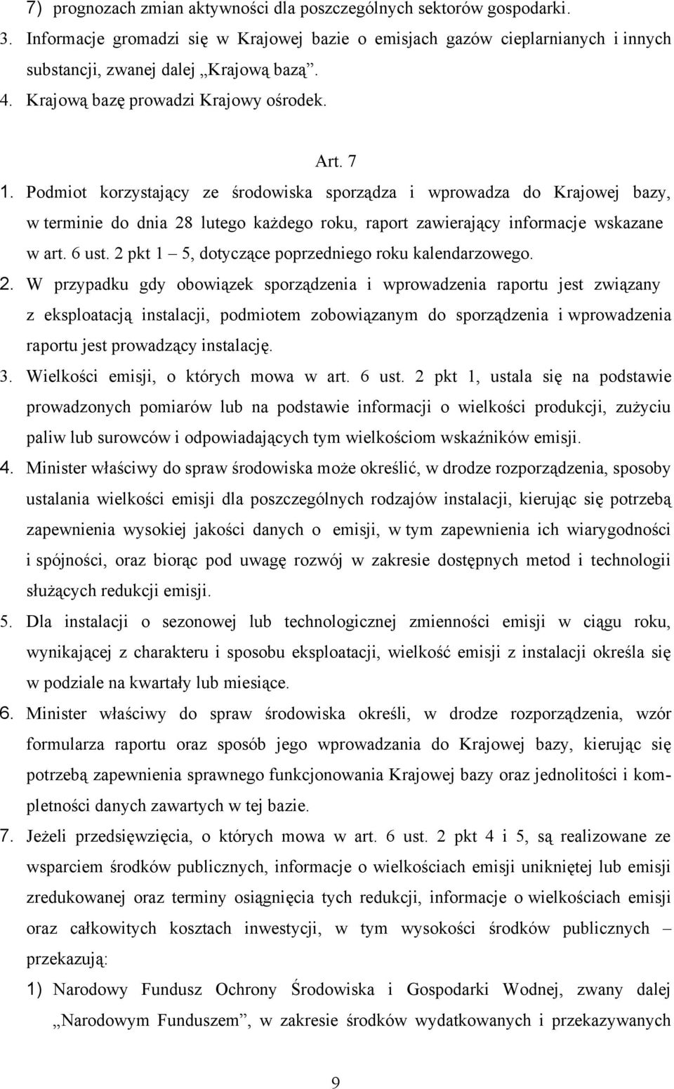 Podmiot korzystający ze środowiska sporządza i wprowadza do Krajowej bazy, w terminie do dnia 28 lutego każdego roku, raport zawierający informacje wskazane w art. 6 ust.