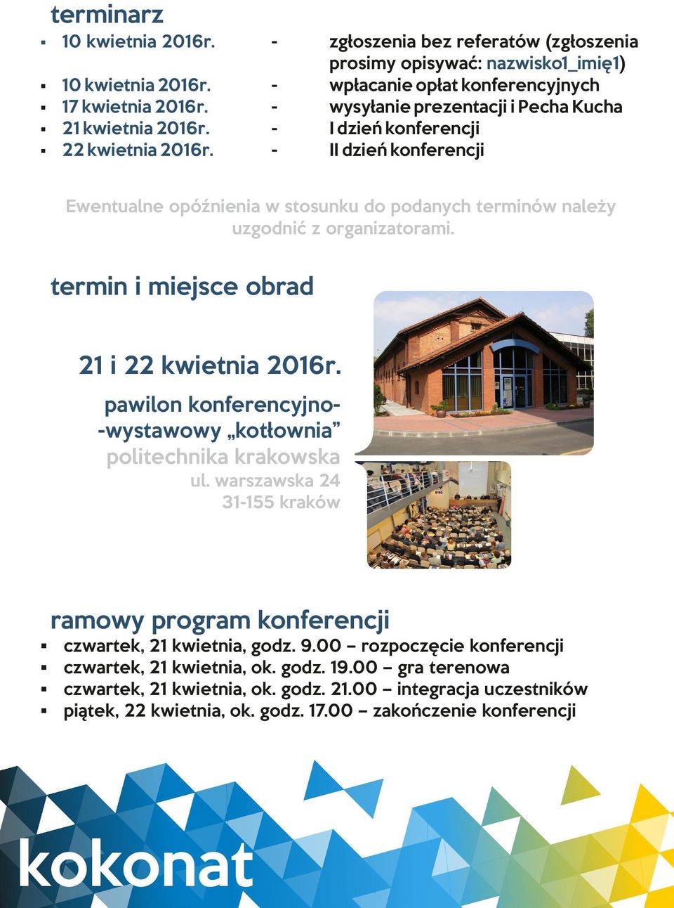 organizatorami termin i miejsce obrad 21 i 22 kwietnia 2016r pawilon konferencyjno- -wystawowy kotłownia politechnika krakowska ul warszawska 24 31-155 kraków ramowy program konferencji