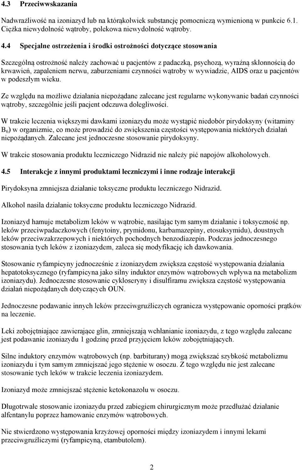 zaburzeniami czynności wątroby w wywiadzie, AIDS oraz u pacjentów w podeszłym wieku.