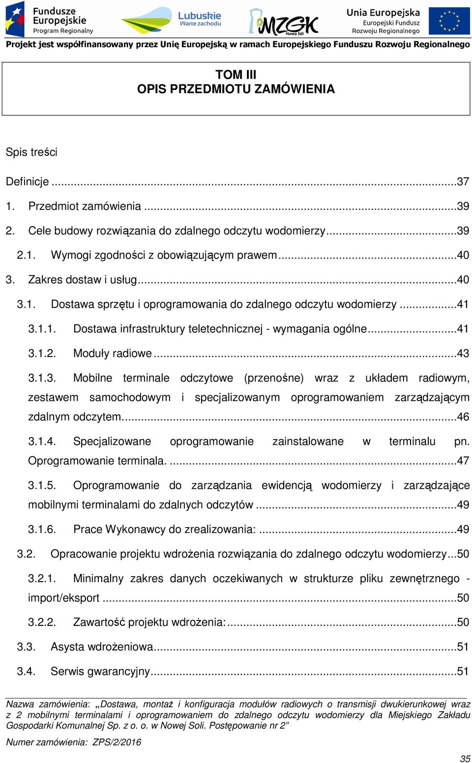 Moduły radiowe...43 3.1.3. Mobilne terminale odczytowe (przenośne) wraz z układem radiowym, zestawem samochodowym i specjalizowanym oprogramowaniem zarządzającym zdalnym odczytem....46 3.1.4. Specjalizowane oprogramowanie zainstalowane w terminalu pn.