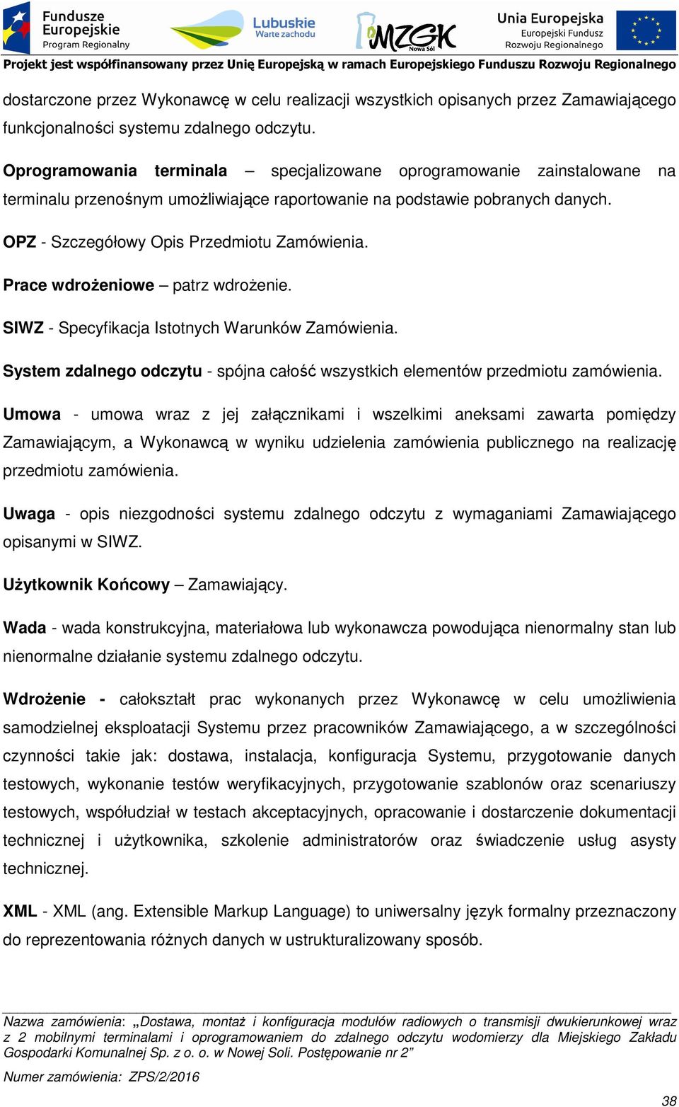 Prace wdroŝeniowe patrz wdroŝenie. SIWZ - Specyfikacja Istotnych Warunków Zamówienia. System zdalnego odczytu - spójna całość wszystkich elementów przedmiotu zamówienia.