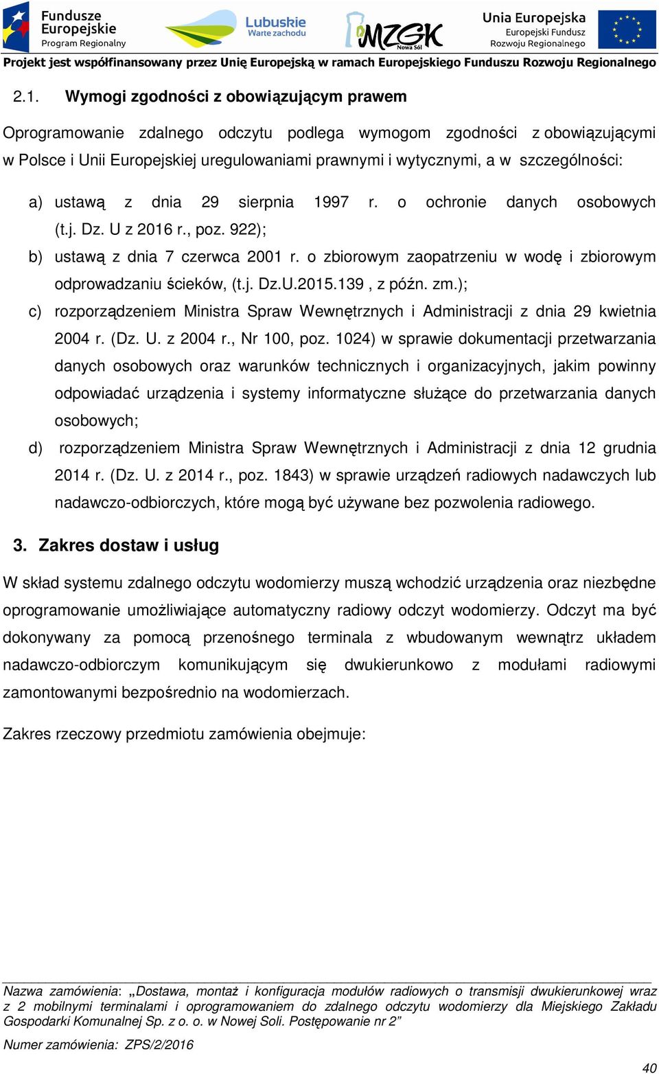 o zbiorowym zaopatrzeniu w wodę i zbiorowym odprowadzaniu ścieków, (t.j. Dz.U.2015.139, z późn. zm.); c) rozporządzeniem Ministra Spraw Wewnętrznych i Administracji z dnia 29 kwietnia 2004 r. (Dz. U.