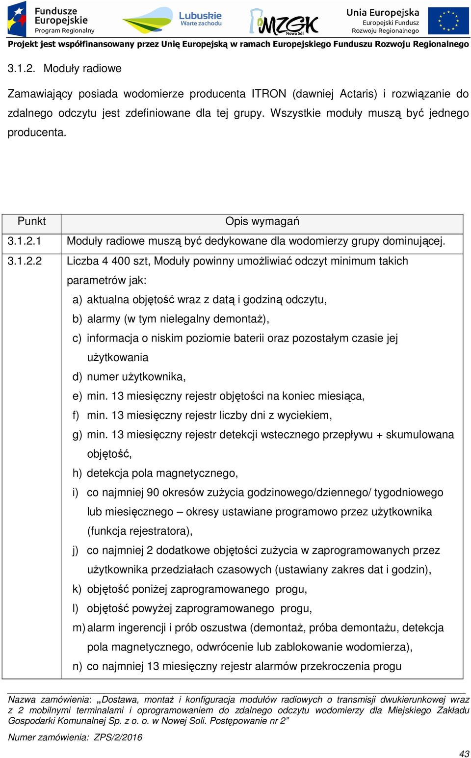 1 Moduły radiowe muszą być dedykowane dla wodomierzy grupy dominującej. 3.1.2.