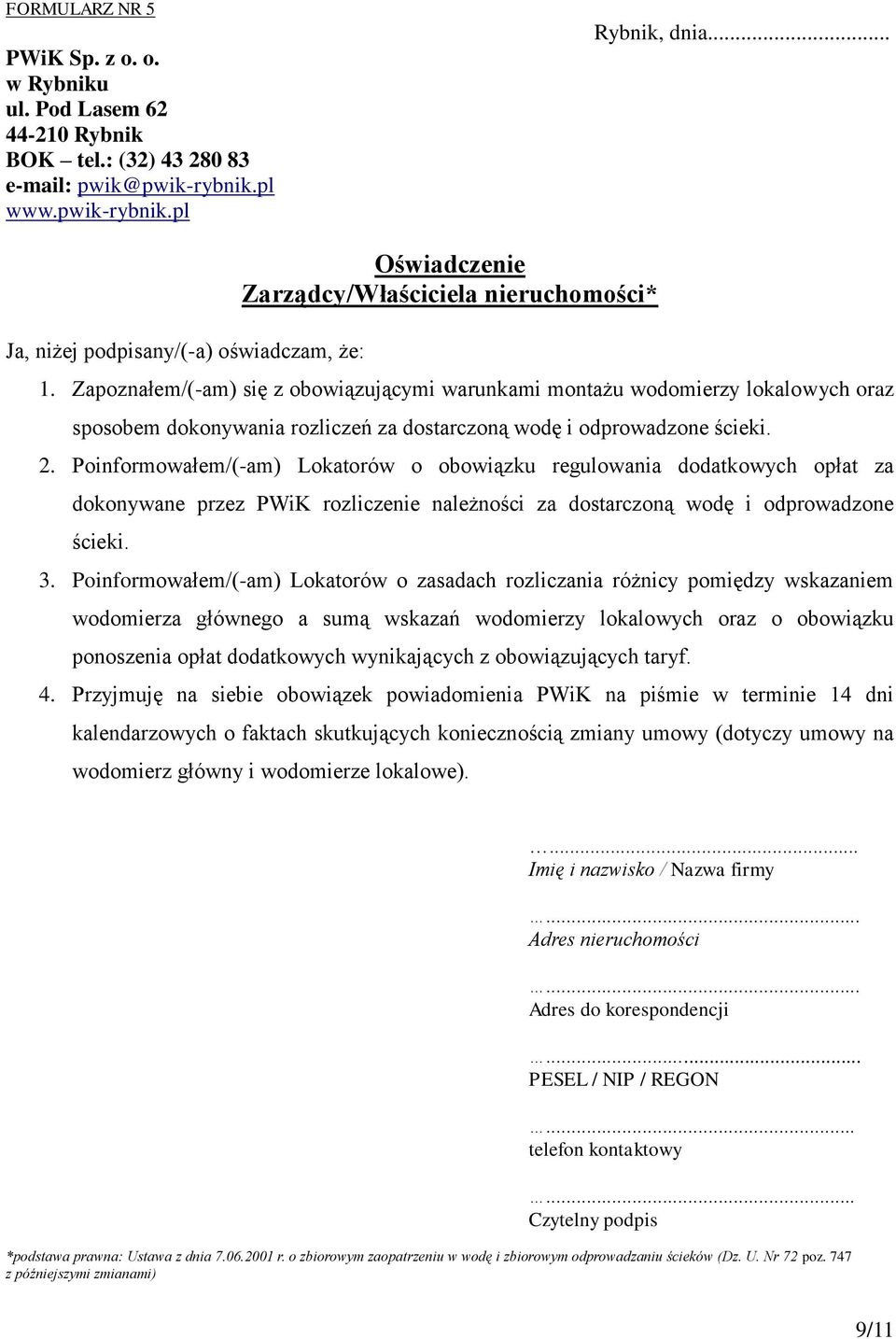 Zapoznałem/(-am) się z obowiązującymi warunkami montażu wodomierzy lokalowych oraz sposobem dokonywania rozliczeń za dostarczoną wodę i odprowadzone ścieki. 2.