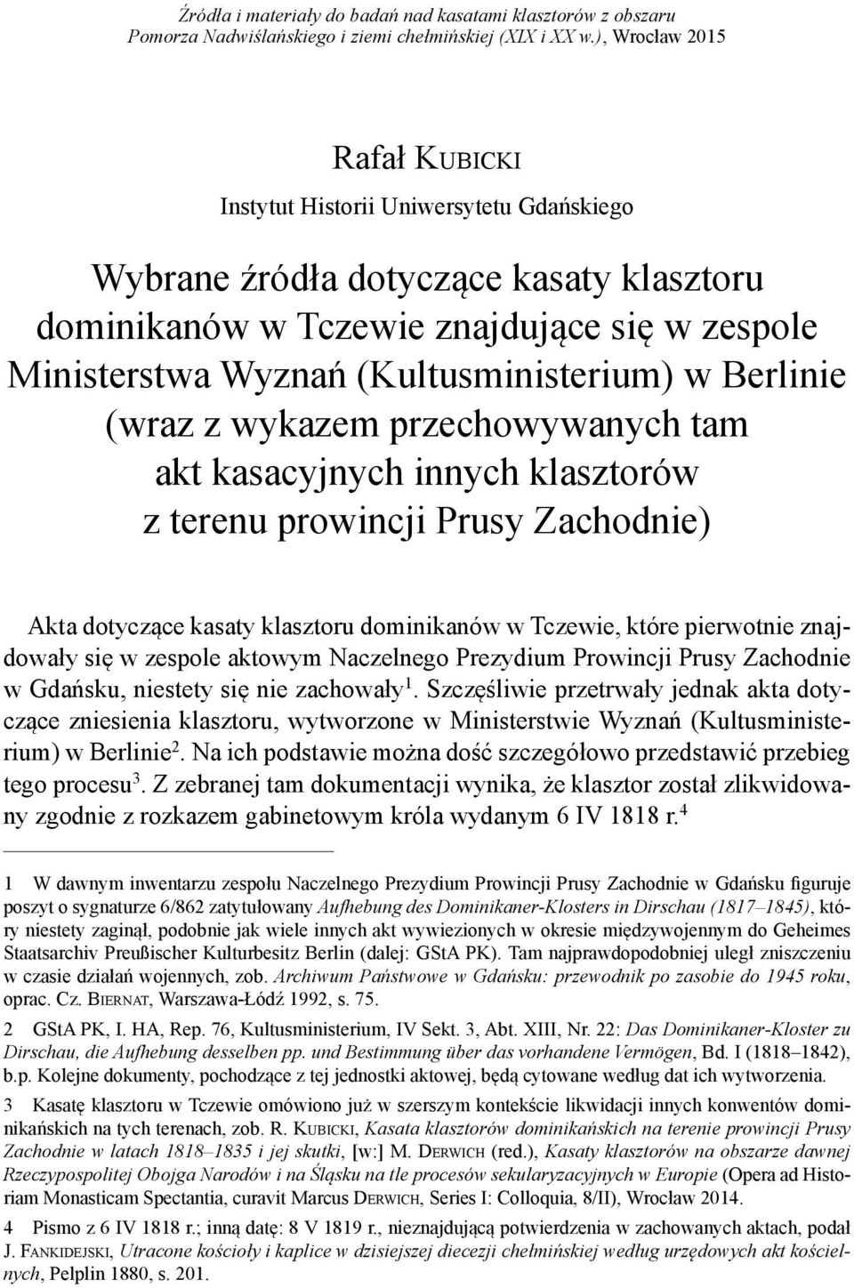 (Kultusministerium) w Berlinie (wraz z wykazem przechowywanych tam akt kasacyjnych innych klasztorów z terenu prowincji Prusy Zachodnie) Akta dotyczące kasaty klasztoru dominikanów w Tczewie, które
