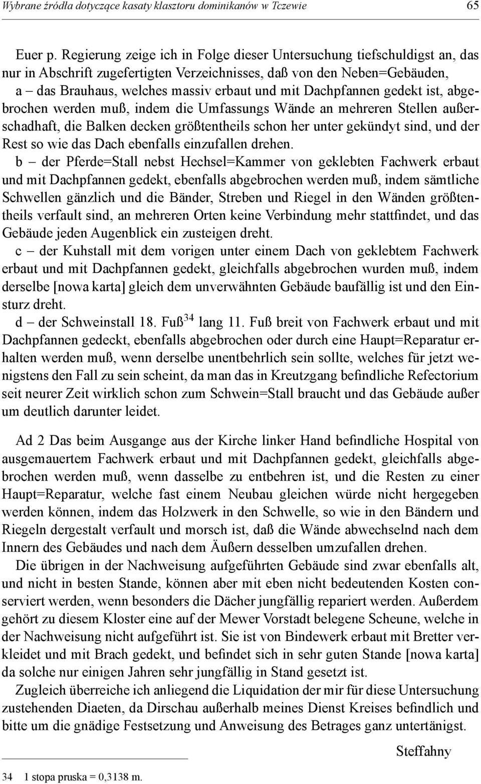 Dachpfannen gedekt ist, abgebrochen werden muß, indem die Umfassungs Wände an mehreren Stellen außerschadhaft, die Balken decken größtentheils schon her unter gekündyt sind, und der Rest so wie das
