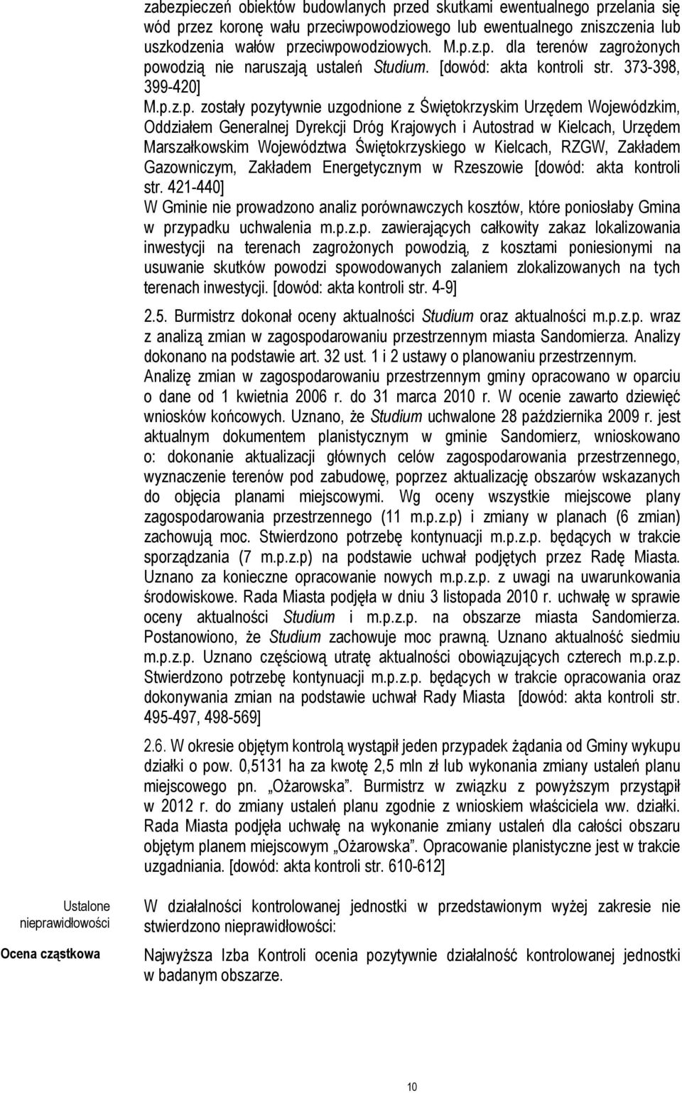 z.p. zostały pozytywnie uzgodnione z Świętokrzyskim Urzędem Wojewódzkim, Oddziałem Generalnej Dyrekcji Dróg Krajowych i Autostrad w Kielcach, Urzędem Marszałkowskim Województwa Świętokrzyskiego w