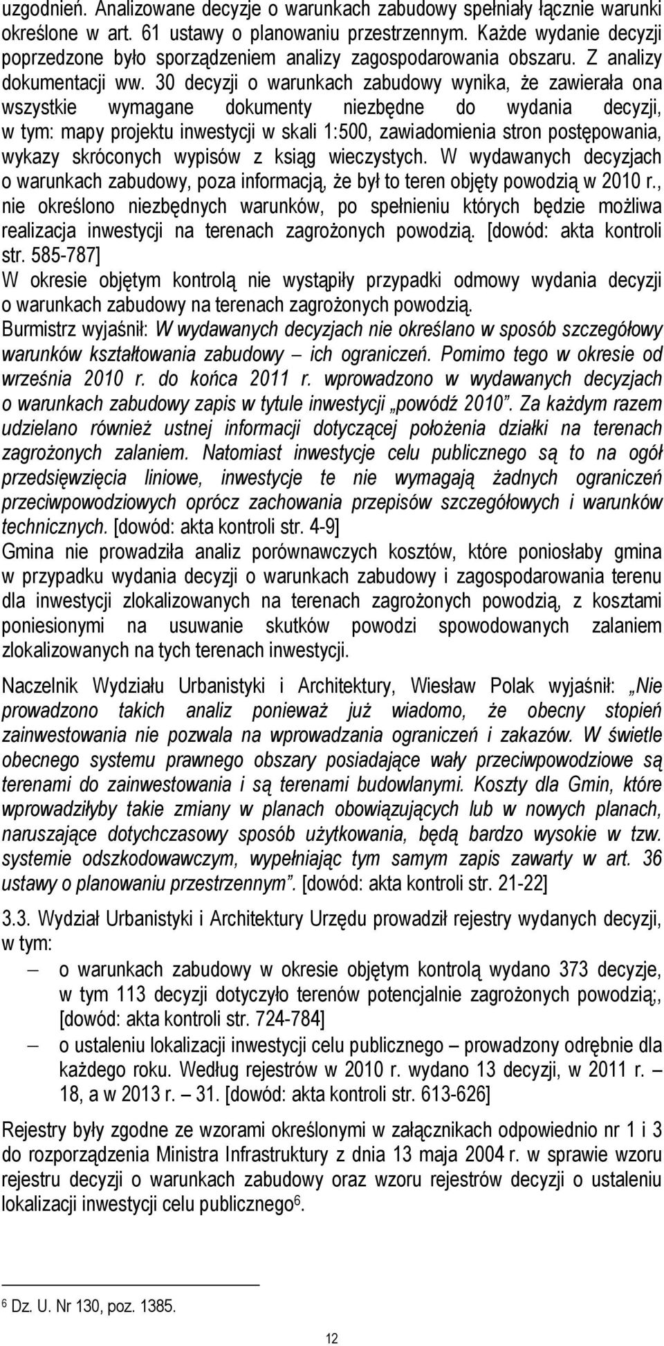 30 decyzji o warunkach zabudowy wynika, Ŝe zawierała ona wszystkie wymagane dokumenty niezbędne do wydania decyzji, w tym: mapy projektu inwestycji w skali 1:500, zawiadomienia stron postępowania,