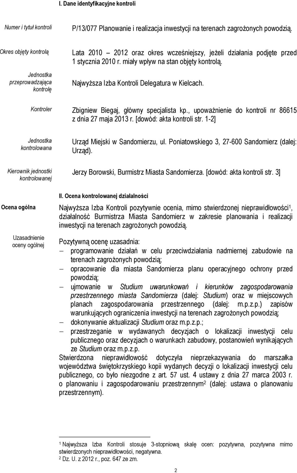 NajwyŜsza Izba Kontroli Delegatura w Kielcach. Kontroler Zbigniew Biegaj, główny specjalista kp., upowaŝnienie do kontroli nr 86615 z dnia 27 maja 2013 r. [dowód: akta kontroli str.