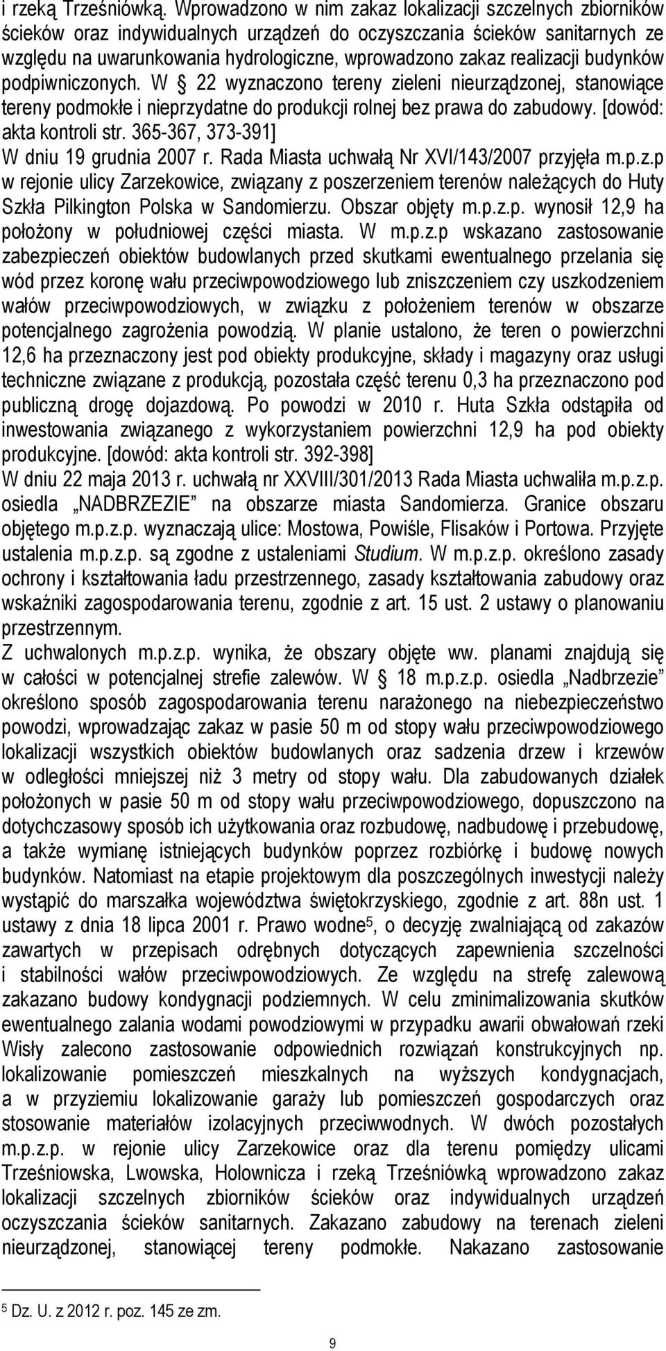 realizacji budynków podpiwniczonych. W 22 wyznaczono tereny zieleni nieurządzonej, stanowiące tereny podmokłe i nieprzydatne do produkcji rolnej bez prawa do zabudowy. [dowód: akta kontroli str.