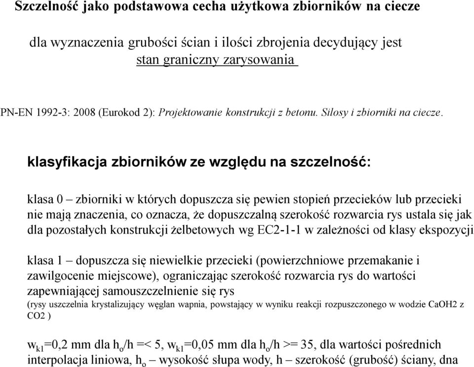 klasyfikacja zbiorników ze względu na szczelność: klasa 0 zbiorniki w których dopuszcza się pewien stopień przecieków lub przecieki nie mają znaczenia, co oznacza, że dopuszczalną szerokość rozwarcia