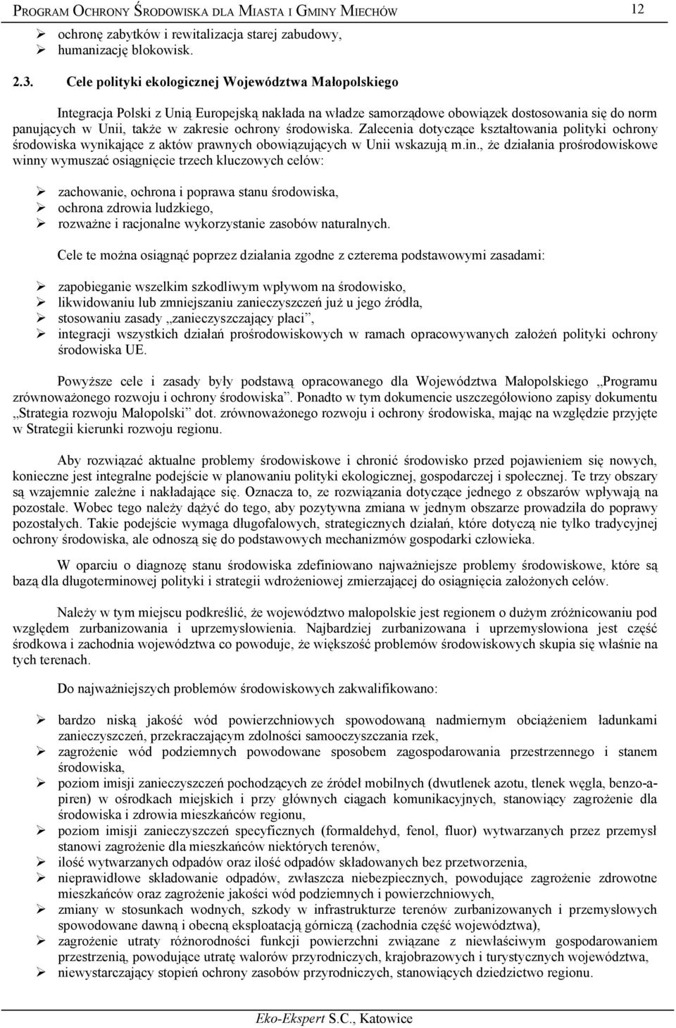 środowiska. Zalecenia dotyczące kształtowania polityki ochrony środowiska wynikające z aktów prawnych obowiązujących w Unii wskazują m.in.