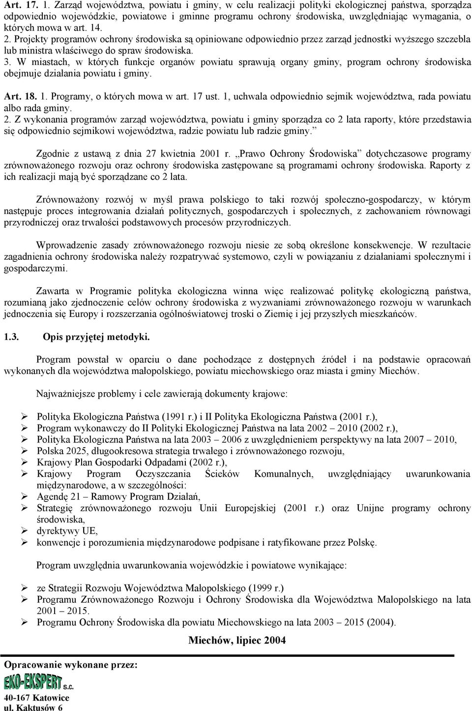 o których mowa w art. 14. 2. Projekty programów ochrony środowiska są opiniowane odpowiednio przez zarząd jednostki wyższego szczebla lub ministra właściwego do spraw środowiska. 3.