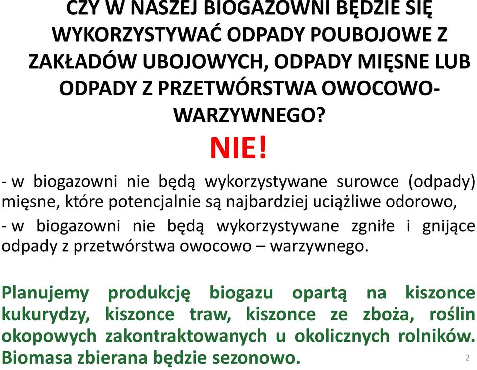 - w biogazowni nie będą wykorzystywane surowce (odpady) mięsne, które potencjalnie są najbardziej uciążliwe odorowo, - w biogazowni nie