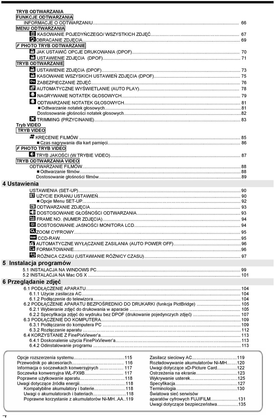 .. 75 ZABEZPIECZANIE ZDJĘĆ... 76 AUTOMATYCZNE WYŚWIETLANIE (AUTO PLAY)... 78 NAGRYWANIE NOTATEK GŁOSOWYCH... 79 ODTWARZANIE NOTATEK GŁOSOWYCH... 81 Odtwarzanie notatek głosowych.