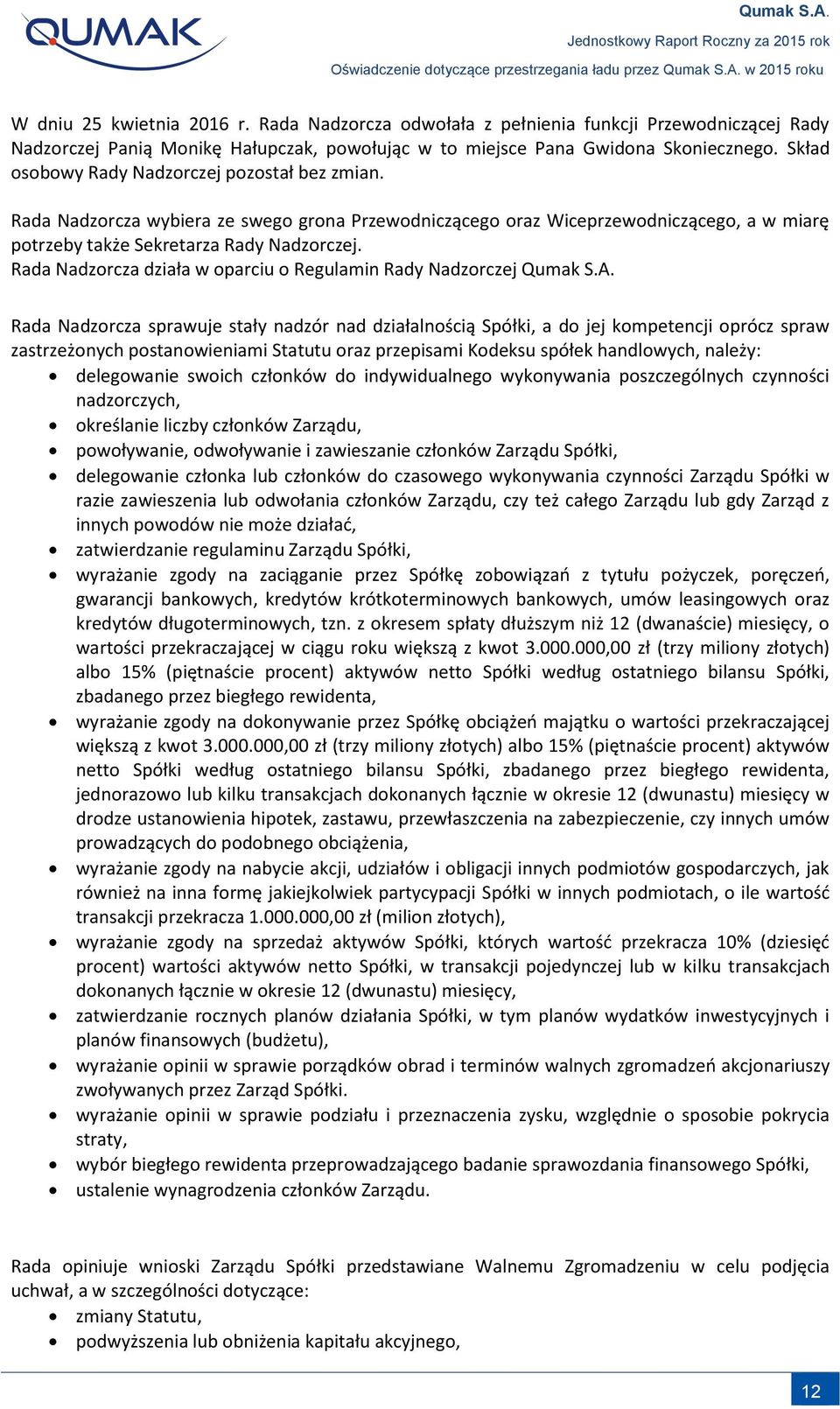 Rada Nadzorcza działa w oparciu o Regulamin Rady Nadzorczej Qumak S.A.