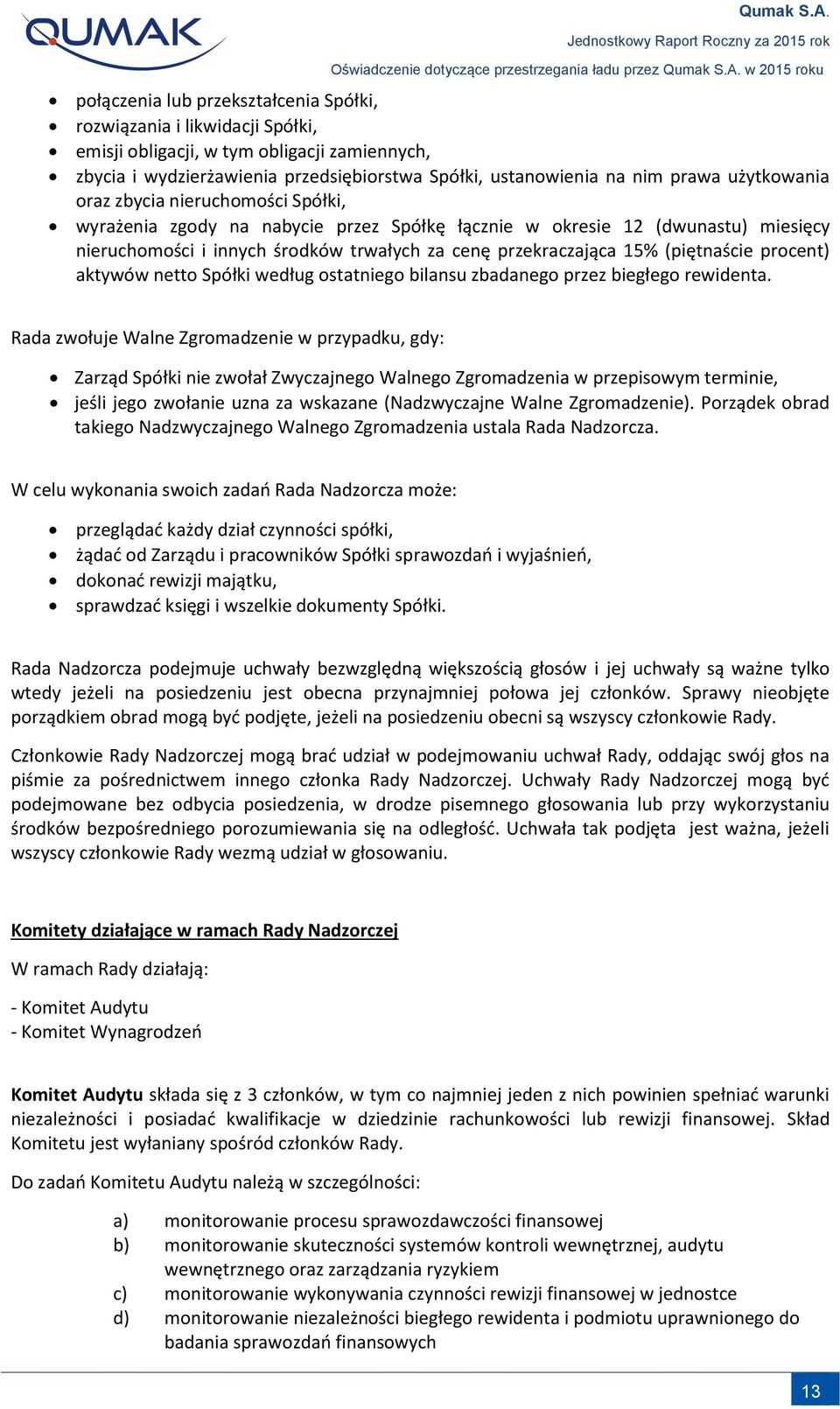 (piętnaście procent) aktywów netto Spółki według ostatniego bilansu zbadanego przez biegłego rewidenta.