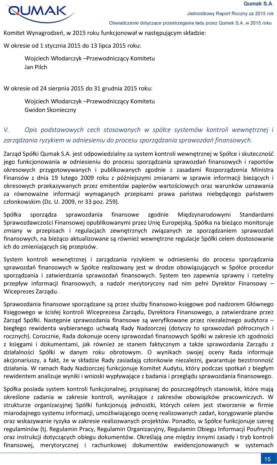 Opis podstawowych cech stosowanych w spółce systemów kontroli wewnętrznej i zarządzania ryzykiem w odniesieniu do procesu sporządzania sprawozdań finansowych. Zarząd Spółki Qumak S.A.