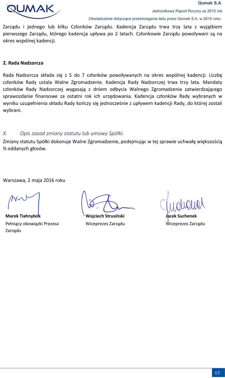 Liczbę członków Rady ustala Walne Zgromadzenie. Kadencja Rady Nadzorczej trwa trzy lata.
