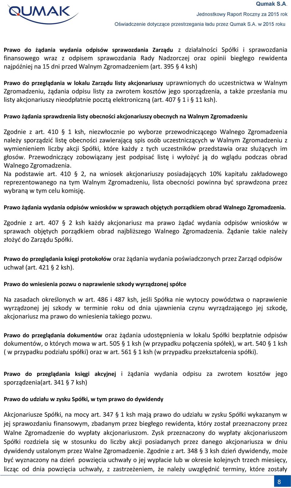 395 4 ksh) Prawo do przeglądania w lokalu Zarządu listy akcjonariuszy uprawnionych do uczestnictwa w Walnym Zgromadzeniu, żądania odpisu listy za zwrotem kosztów jego sporządzenia, a także przesłania
