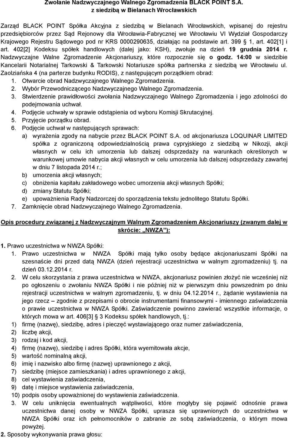 z siedzibą w Bielanach Wrocławskich Zarząd BLACK POINT Spółka Akcyjna z siedzibą w Bielanach Wrocławskich, wpisanej do rejestru przedsiębiorców przez Sąd Rejonowy dla Wrocławia-Fabrycznej we