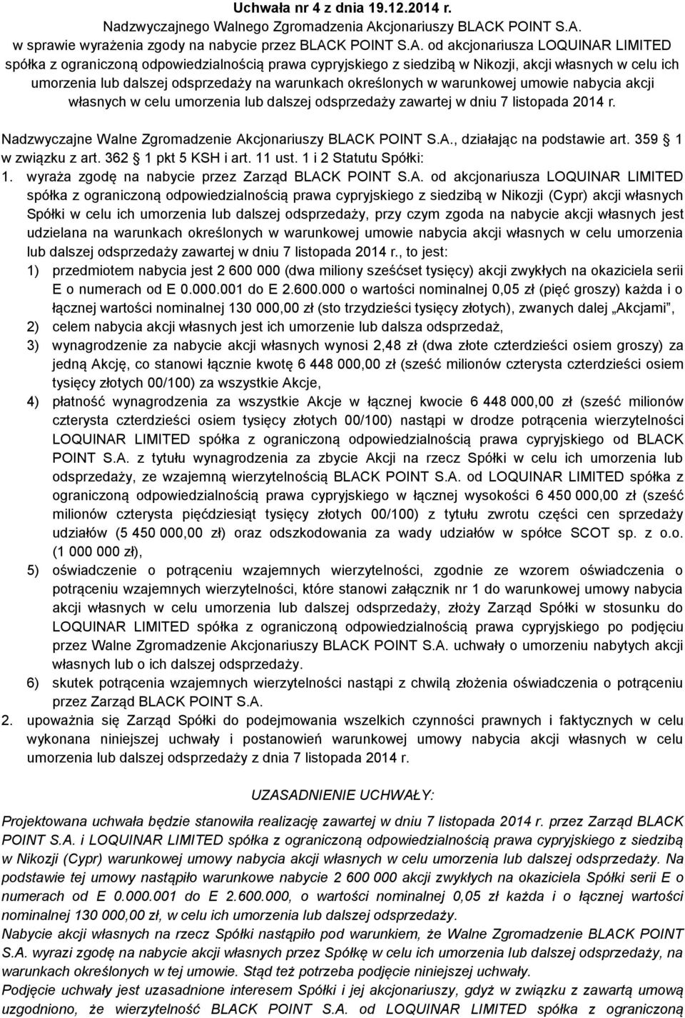 od akcjonariusza LOQUINAR LIMITED spółka z ograniczoną odpowiedzialnością prawa cypryjskiego z siedzibą w Nikozji, akcji własnych w celu ich umorzenia lub dalszej odsprzedaży na warunkach określonych