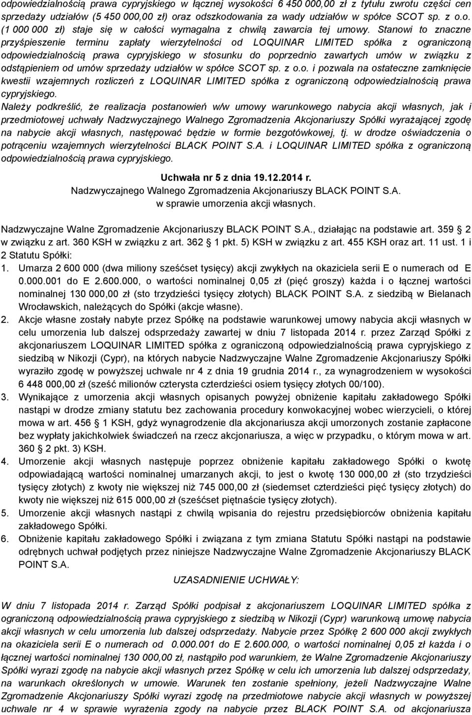 odstąpieniem od umów sprzedaży udziałów w spółce SCOT sp. z o.o. i pozwala na ostateczne zamknięcie kwestii wzajemnych rozliczeń z LOQUINAR LIMITED spółka z ograniczoną odpowiedzialnością prawa cypryjskiego.