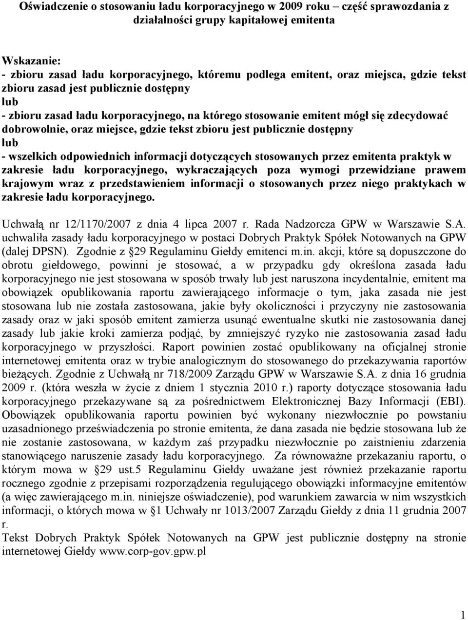 publicznie dostępny lub - wszelkich odpowiednich informacji dotyczących stosowanych przez emitenta praktyk w zakresie ładu korporacyjnego, wykraczających poza wymogi przewidziane prawem krajowym wraz