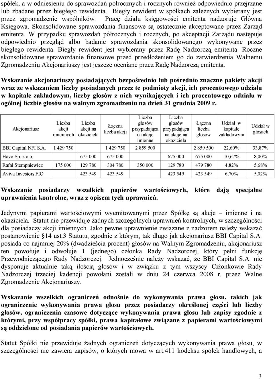 Skonsolidowane sprawozdania finansowe są ostatecznie akceptowane przez Zarząd emitenta.