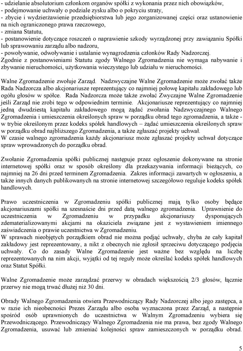 sprawowaniu zarządu albo nadzoru, - powoływanie, odwoływanie i ustalanie wynagrodzenia członków Rady Nadzorczej.