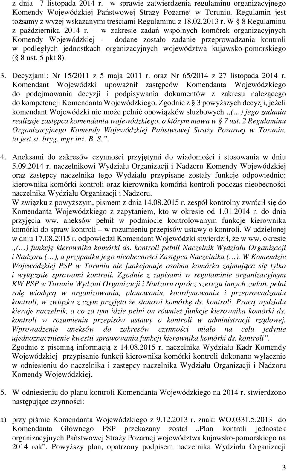 w zakresie zadań wspólnych komórek organizacyjnych Komendy Wojewódzkiej - dodane zostało zadanie przeprowadzania kontroli w podległych jednostkach organizacyjnych województwa kujawsko-pomorskiego ( 8