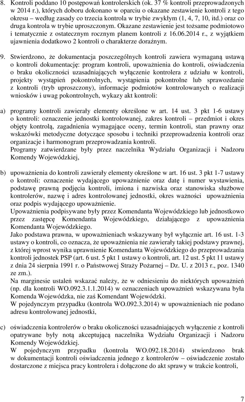 Okazane zestawienie jest tożsame podmiotowo i tematycznie z ostatecznym rocznym planem kontroli z 16.06.2014 r., z wyjątkiem ujawnienia dodatkowo 2 kontroli o charakterze doraźnym. 9.