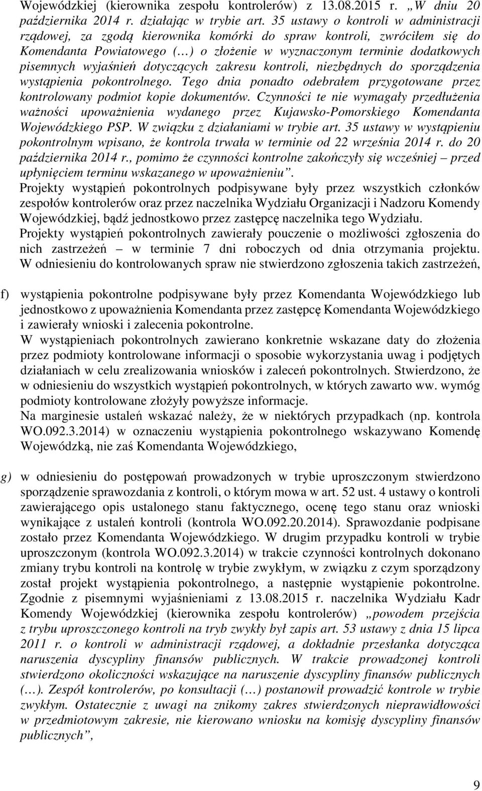 wyjaśnień dotyczących zakresu kontroli, niezbędnych do sporządzenia wystąpienia pokontrolnego. Tego dnia ponadto odebrałem przygotowane przez kontrolowany podmiot kopie dokumentów.