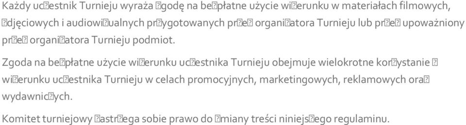 Zgoda na bezpłatne użycie wizerunku uczestnika Turnieju obejmuje wielokrotne korzystanie z wizerunku uczestnika Turnieju w