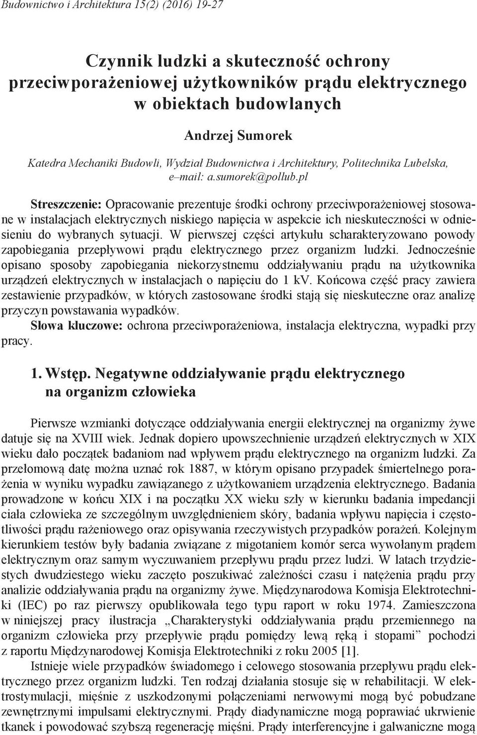 pl Streszczenie: Opracowanie prezentuje środki ochrony przeciwporażeniowej stosowane w instalacjach elektrycznych niskiego napięcia w aspekcie ich nieskuteczności w odniesieniu do wybranych sytuacji.