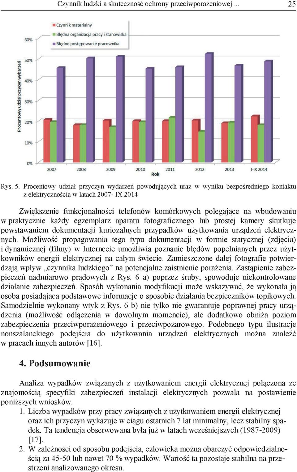 wbudowaniu w praktycznie każdy egzemplarz aparatu fotograficznego lub prostej kamery skutkuje powstawaniem dokumentacji kuriozalnych przypadków użytkowania urządzeń elektrycznych.