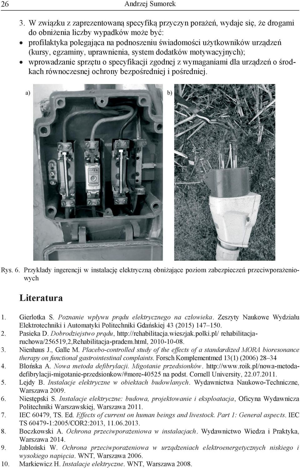 6. Przykłady ingerencji w instalację elektryczną obniżające poziom zabezpieczeń przeciwporażeniowych Literatura 1. Gierlotka S. Poznanie wpływu prądu elektrycznego na człowieka.