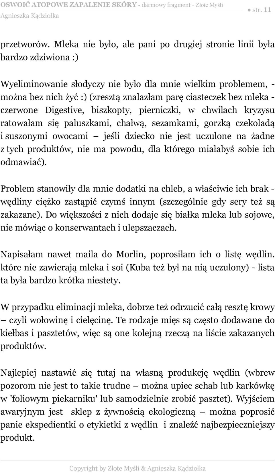 mleka - czerwone Digestive, biszkopty, pierniczki, w chwilach kryzysu ratowałam się paluszkami, chałwą, sezamkami, gorzką czekoladą i suszonymi owocami jeśli dziecko nie jest uczulone na żadne z tych