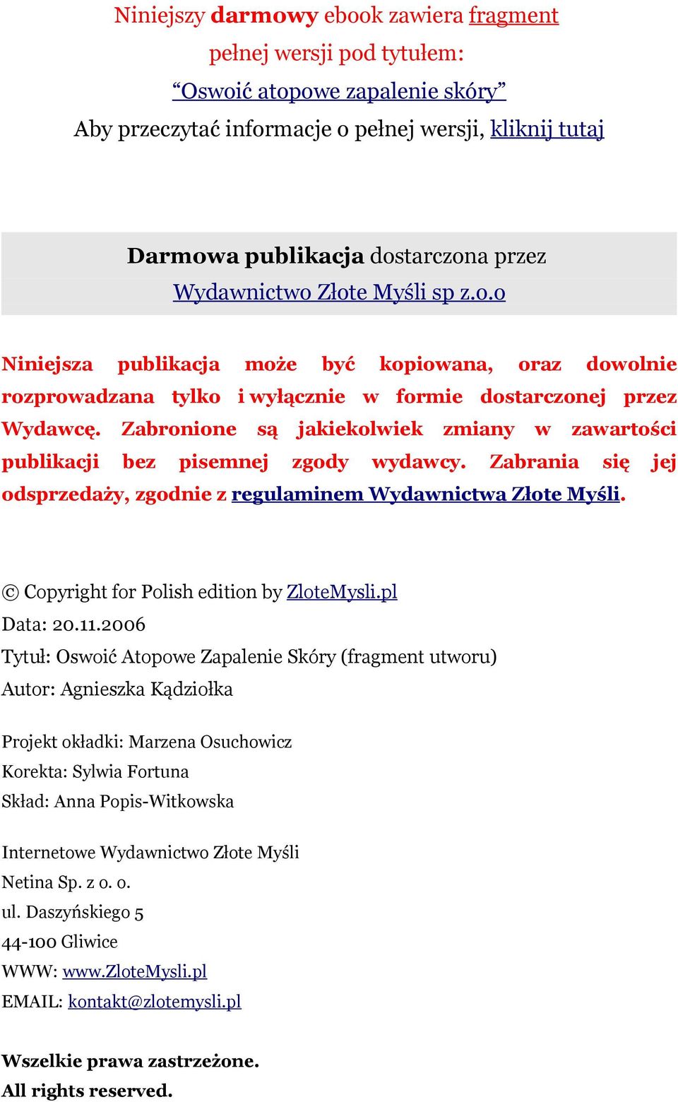 Zabronione są jakiekolwiek zmiany w zawartości publikacji bez pisemnej zgody wydawcy. Zabrania się jej odsprzedaży, zgodnie z regulaminem Wydawnictwa Złote Myśli.