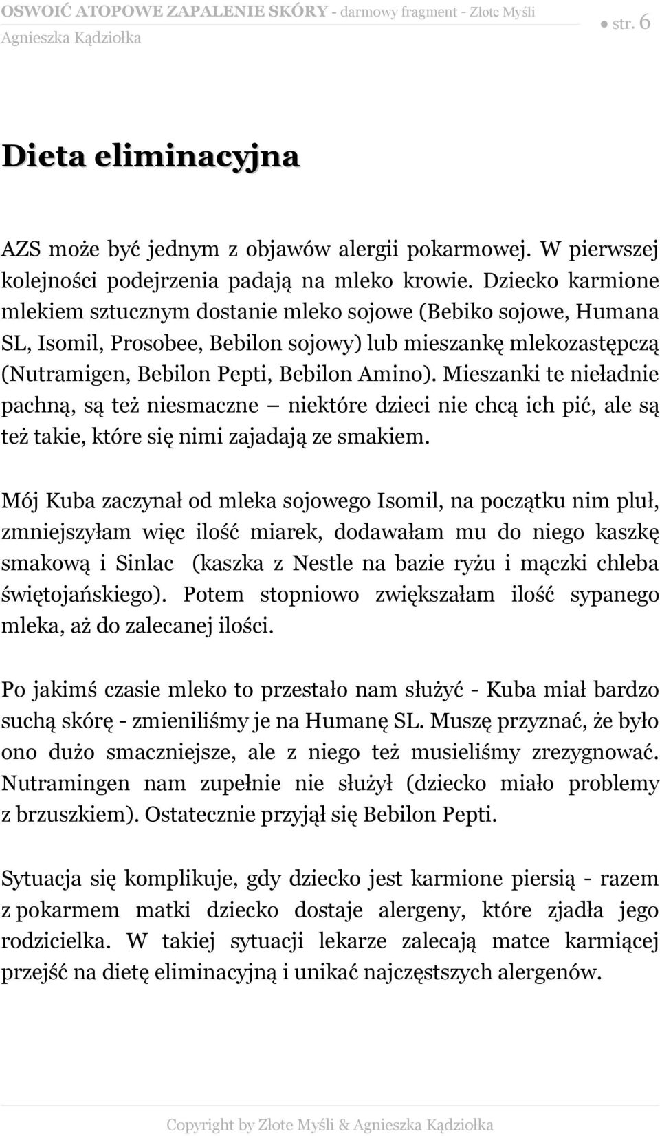 Mieszanki te nieładnie pachną, są też niesmaczne niektóre dzieci nie chcą ich pić, ale są też takie, które się nimi zajadają ze smakiem.