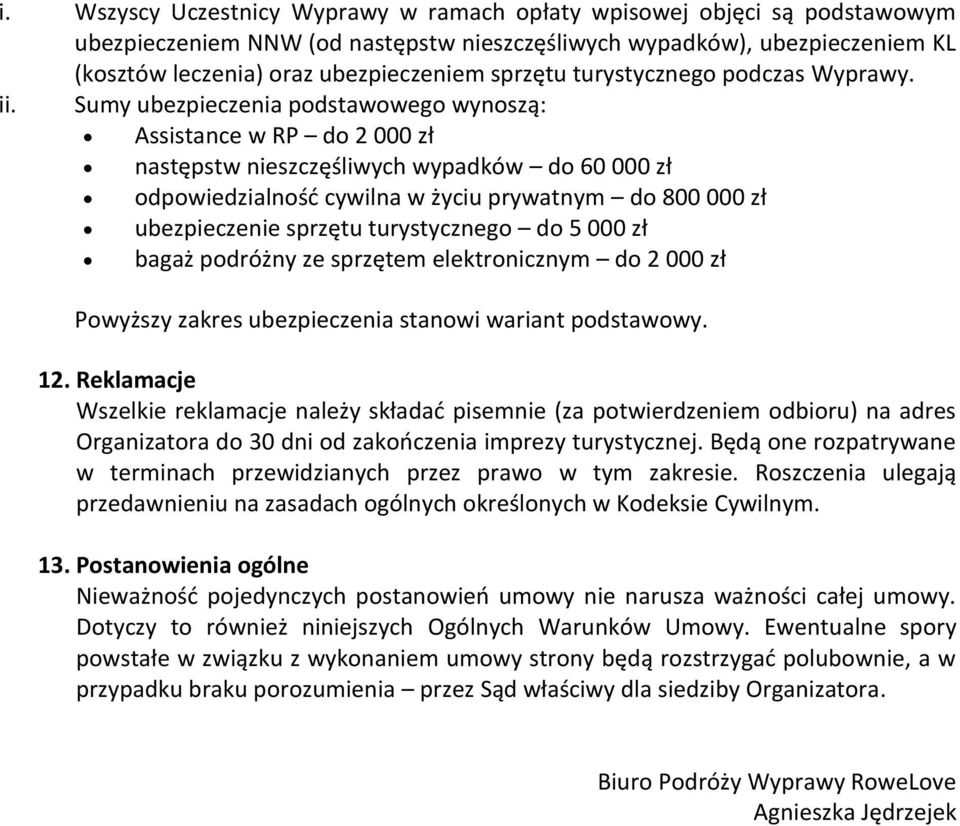 Sumy ubezpieczenia podstawowego wynoszą: Assistance w RP do 2 000 zł następstw nieszczęśliwych wypadków do 60 000 zł odpowiedzialność cywilna w życiu prywatnym do 800 000 zł ubezpieczenie sprzętu