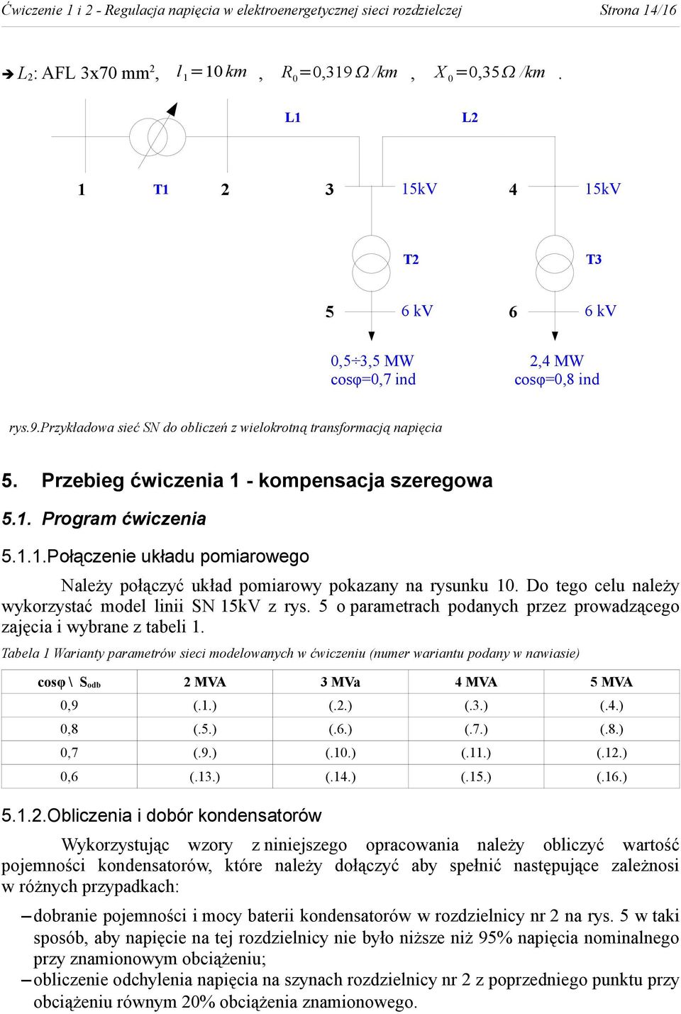 Przebieg ćwiczenia 1 - kompensacja szeregowa 5.1. Program ćwiczenia 5.1.1.Połączenie układu pomiarowego Należy połączyć układ pomiarowy pokazany na rysunku 10.