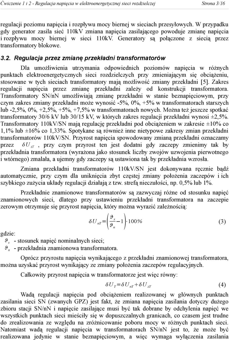 3.2. Regulacja przez zmianę przekładni transformatorów Dla umożliwienia utrzymania odpowiednich poziomów napięcia w różnych punktach elektroenergetycznych sieci rozdzielczych przy zmieniającym się