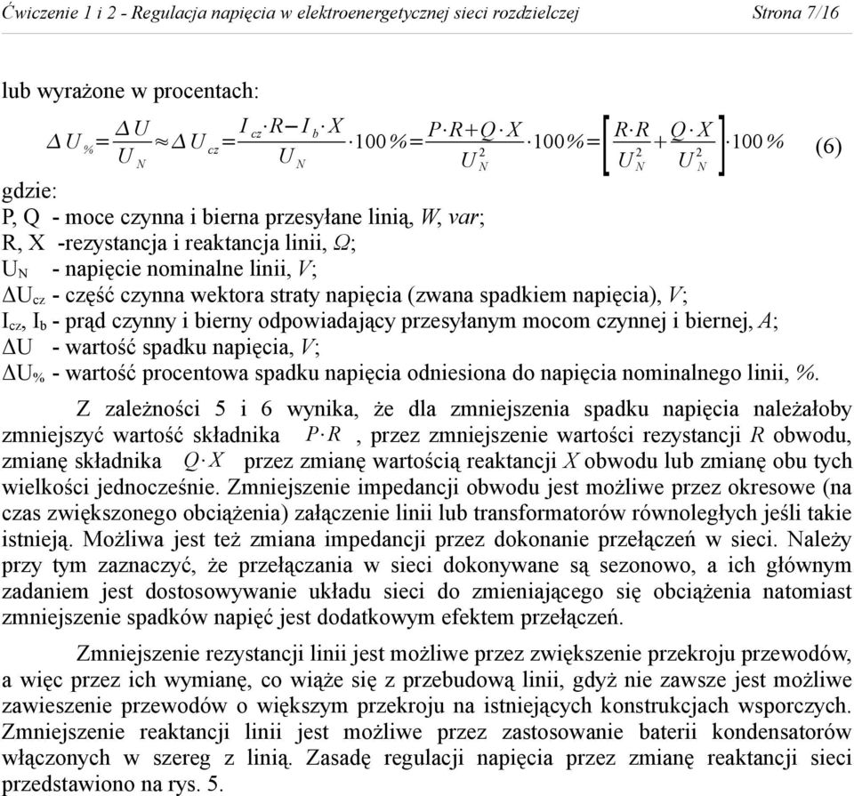 spadkiem napięcia), V; I cz, I b - prąd czynny i bierny odpowiadający przesyłanym mocom czynnej i biernej, A; ΔU - wartość spadku napięcia, V; ΔU % - wartość procentowa spadku napięcia odniesiona do