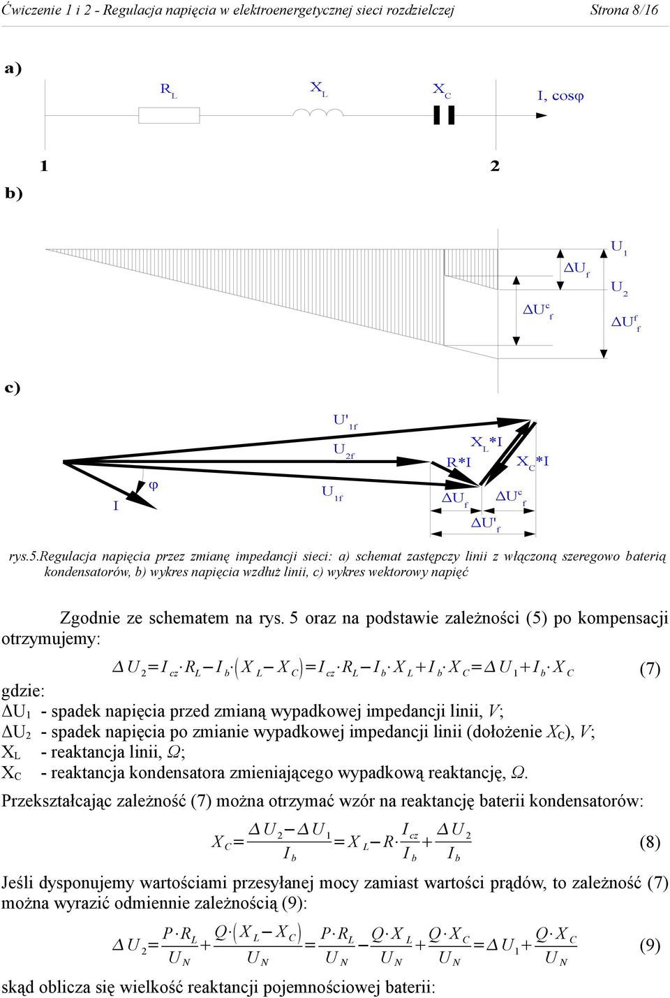 regulacja napięcia przez zmianę impedancji sieci: a) schemat zastępczy linii z włączoną szeregowo baterią kondensatorów, b) wykres napięcia wzdłuż linii, c) wykres wektorowy napięć Zgodnie ze