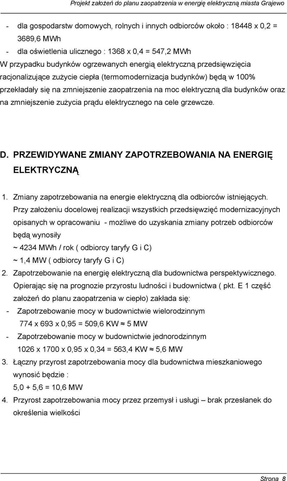 moc elektryczną dla budynków oraz na zmniejszenie zużycia prądu elektrycznego na cele grzewcze. D. PRZEWIDYWANE ZMIANY ZAPOTRZEBOWANIA NA ENERGIĘ ELEKTRYCZNĄ 1.