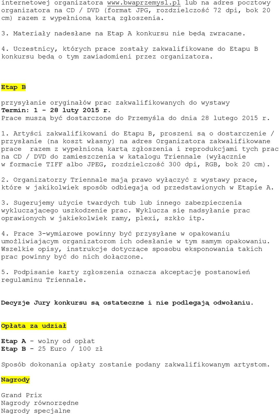 Etap B przysyłanie oryginałów prac zakwalifikowanych do wystawy Termin: 1-
